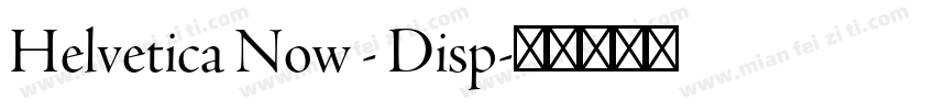 Helvetica Now - Disp字体转换